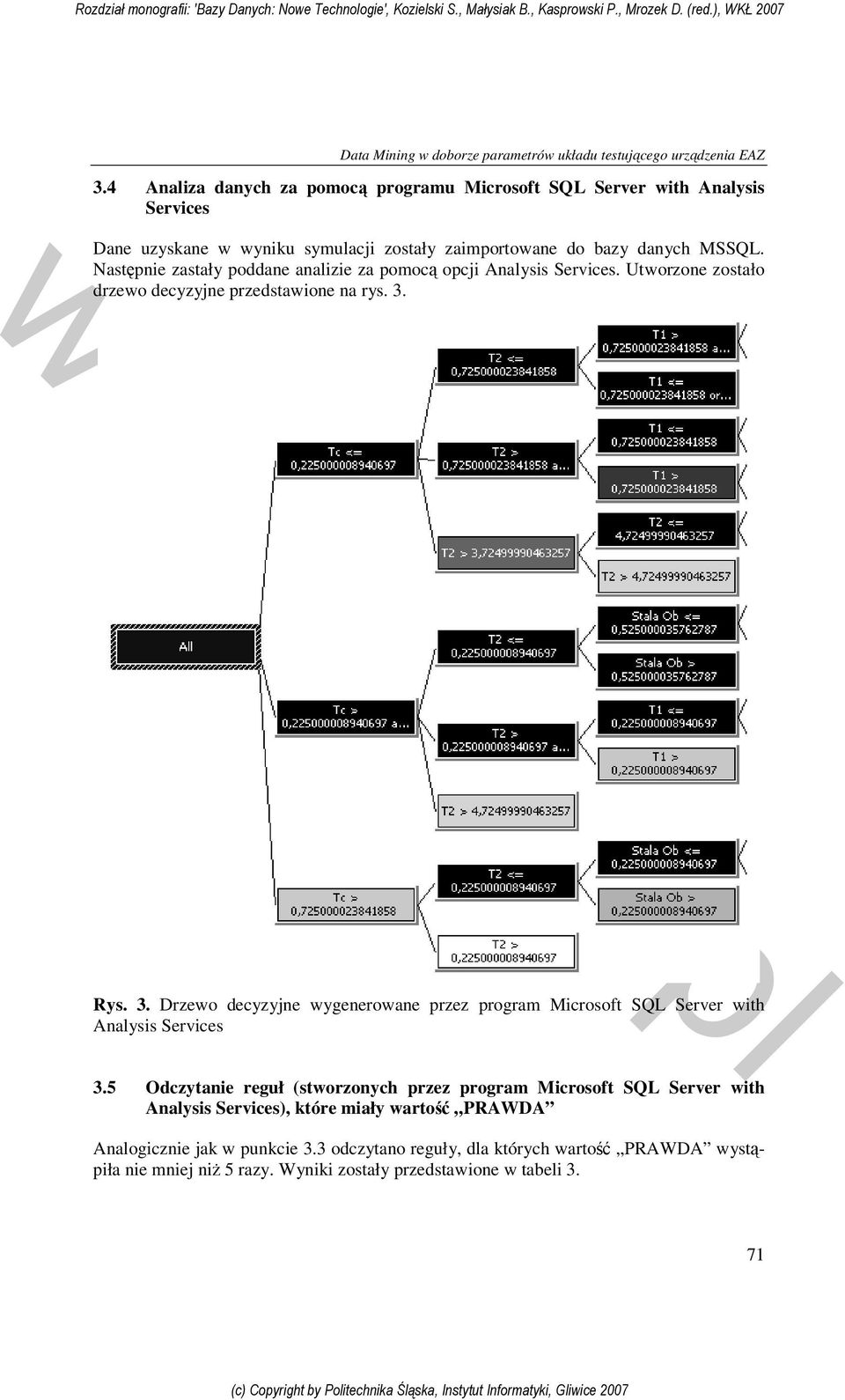 Następnie zastały poddane analizie za pomocą opcji Analysis Services. Utworzone zostało drzewo decyzyjne przedstawione na rys. 3.