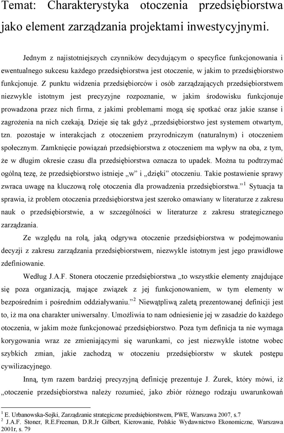 Z punktu widzenia przedsiębiorców i osób zarządzających przedsiębiorstwem niezwykle istotnym jest precyzyjne rozpoznanie, w jakim środowisku funkcjonuje prowadzona przez nich firma, z jakimi