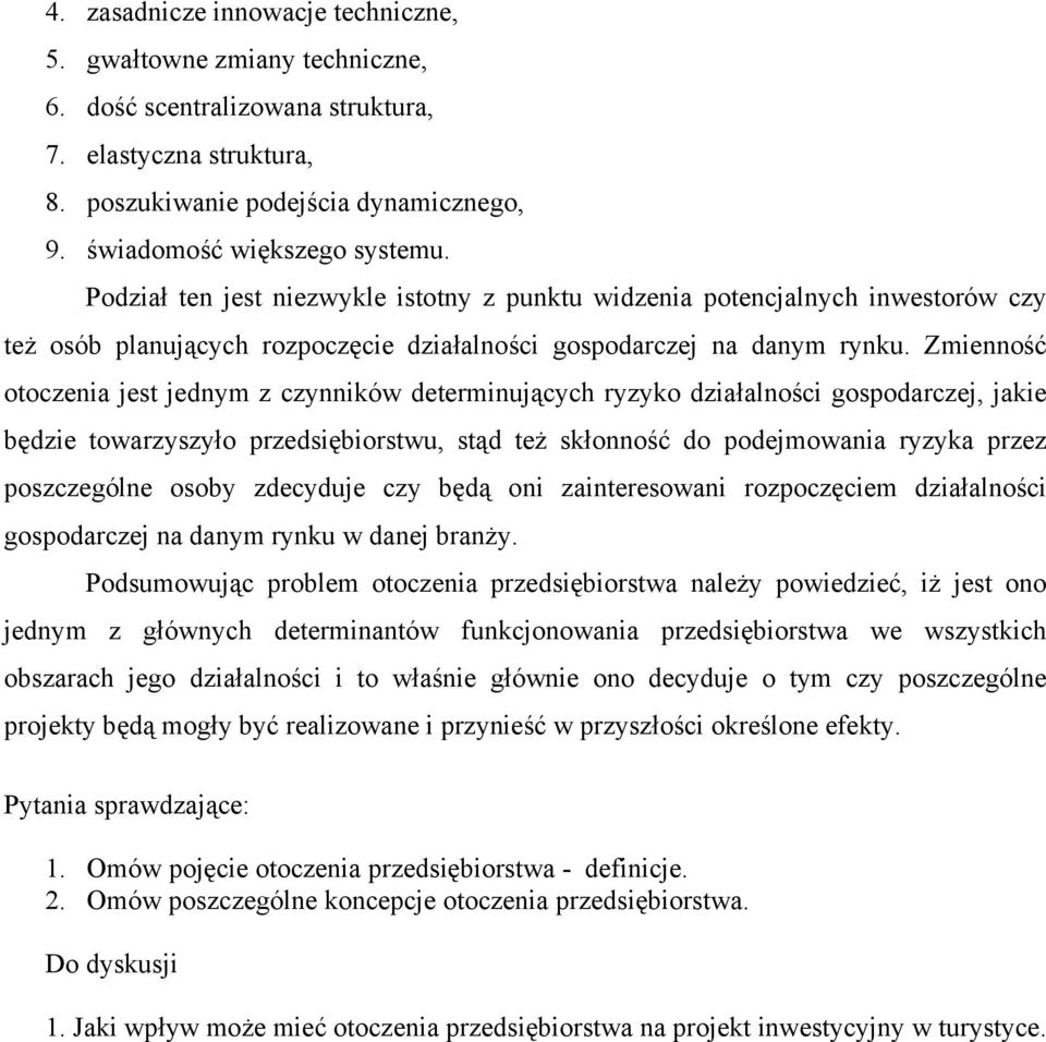 Zmienność otoczenia jest jednym z czynników determinujących ryzyko działalności gospodarczej, jakie będzie towarzyszyło przedsiębiorstwu, stąd też skłonność do podejmowania ryzyka przez poszczególne