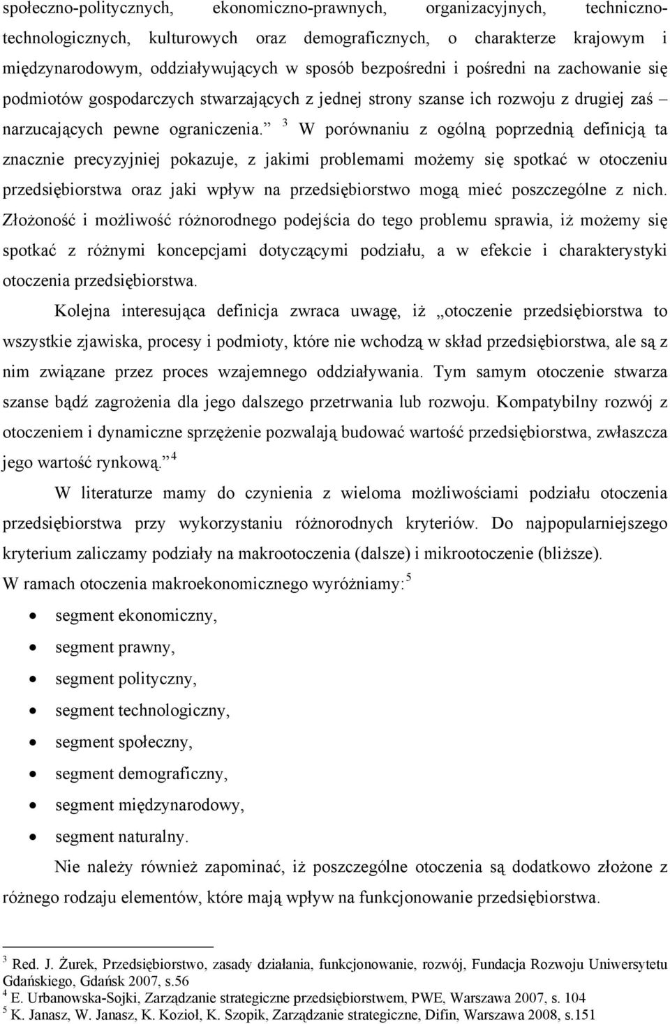 3 W porównaniu z ogólną poprzednią definicją ta znacznie precyzyjniej pokazuje, z jakimi problemami możemy się spotkać w otoczeniu przedsiębiorstwa oraz jaki wpływ na przedsiębiorstwo mogą mieć