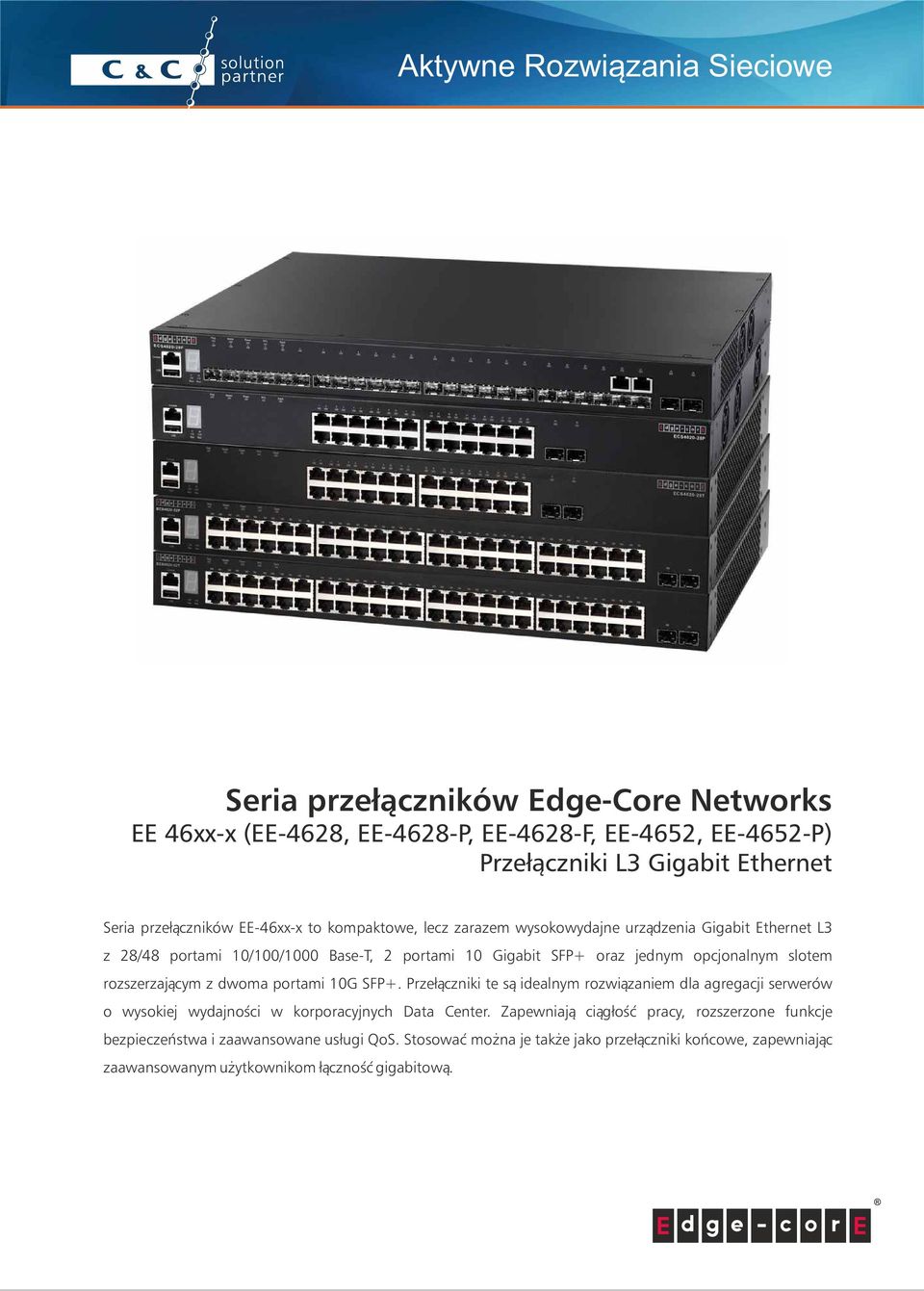 rozszerzającym z dwoma portami 10G SFP+. Przełączniki te są idealnym rozwiązaniem dla agregacji serwerów o wysokiej wydajności w korporacyjnych Data Center.
