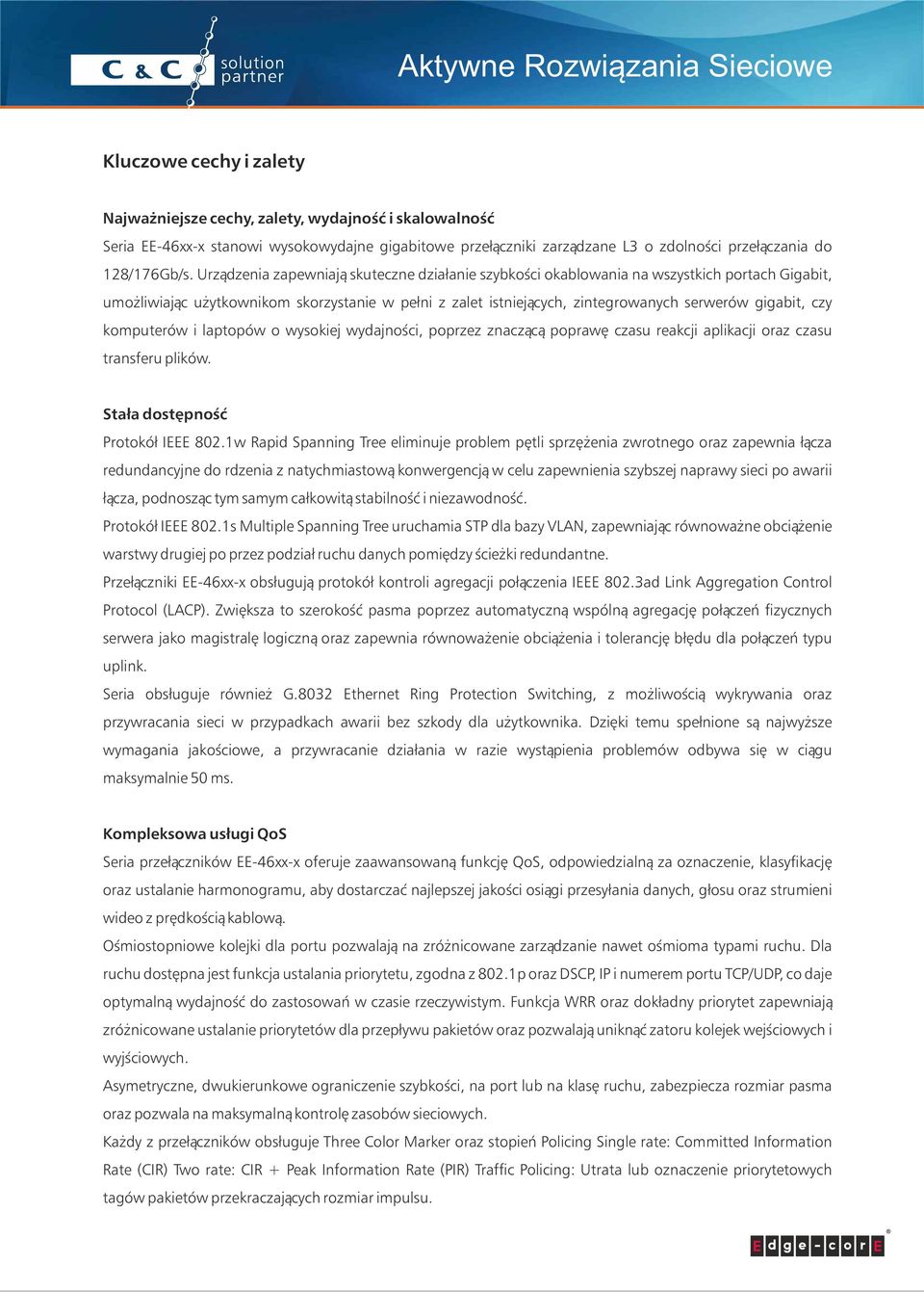 czy komputerów i laptopów o wysokiej wydajności, poprzez znaczącą poprawę czasu reakcji aplikacji oraz czasu transferu plików. Stała dostępność Protokół IEEE 802.