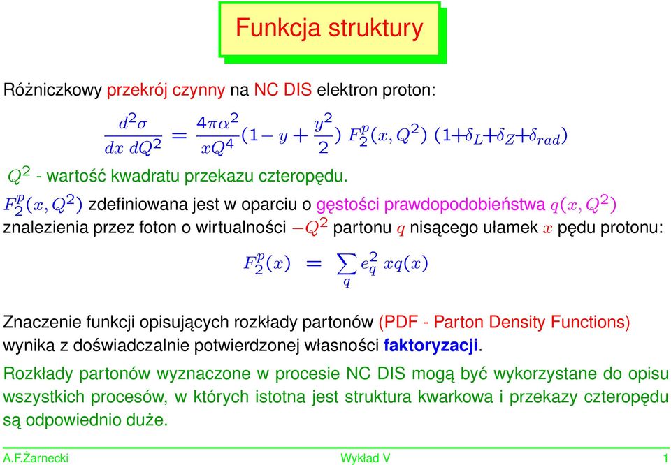 F p 2 (x, Q2 ) zdefiniowana jest w oparciu o gęstości prawdopodobieństwa (x, Q 2 ) znalezienia przez foton o wirtualności Q 2 partonu nisacego ułamek x pędu protonu: F p 2 (x) = e 2