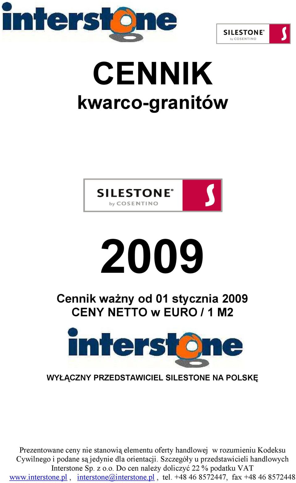 podane są jedynie dla orientacji. Szczegóły u przedstawicieli handlowych Interstone Sp. z o.o. Do cen naleŝy doliczyć 22 % podatku VAT www.