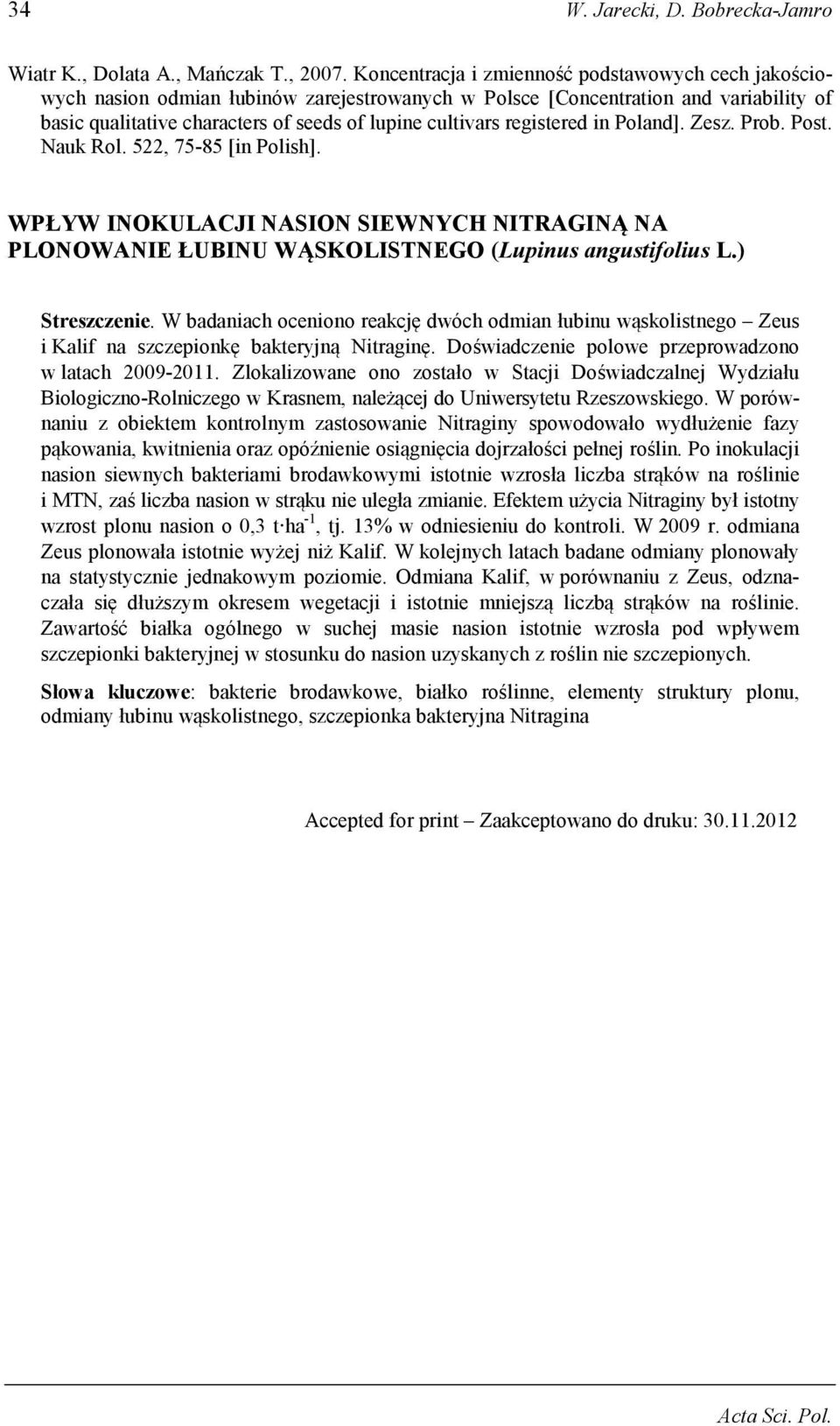 registered in Poland]. Zesz. Prob. Post. Nauk Rol. 522, 75-85 [in Polish]. WPŁYW INOKULACJI NASION SIEWNYCH NITRAGINĄ NA PLONOWANIE ŁUBINU WĄSKOLISTNEGO (Lupinus angustifolius L.) Streszczenie.
