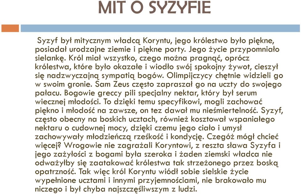 Sam Zeus często zapraszał go na uczty do swojego pałacu. Bogowie greccy pili specjalny nektar, który był serum wiecznej młodości.