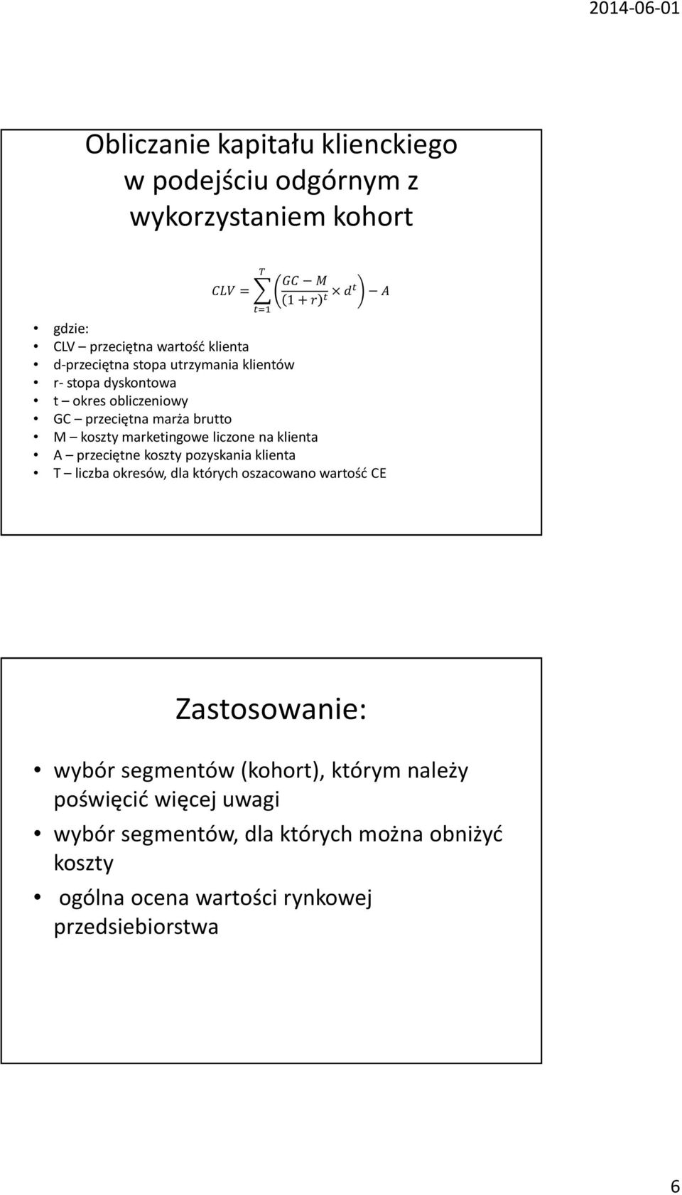 na klienta A przeciętne koszty pozyskania klienta T liczba okresów, dla których oszacowano wartość CE!