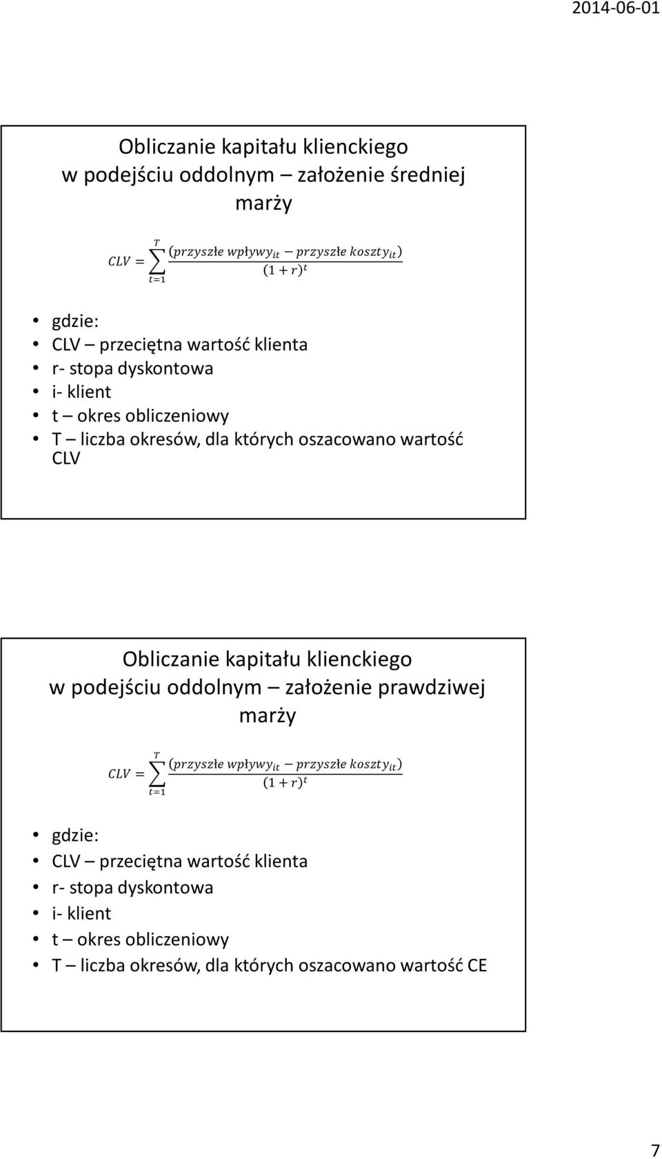 dla których oszacowano wartość CLV Obliczanie kapitału klienckiego w podejściu oddolnym założenie prawdziwej marży! +.'//ł.