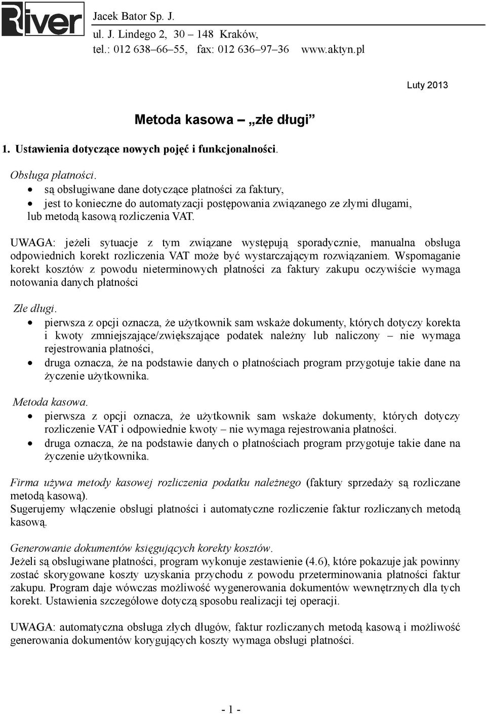 UWAGA: jeżeli sytuacje z tym związane występują sporadycznie, manualna obsługa odpowiednich korekt rozliczenia VAT może być wystarczającym rozwiązaniem.