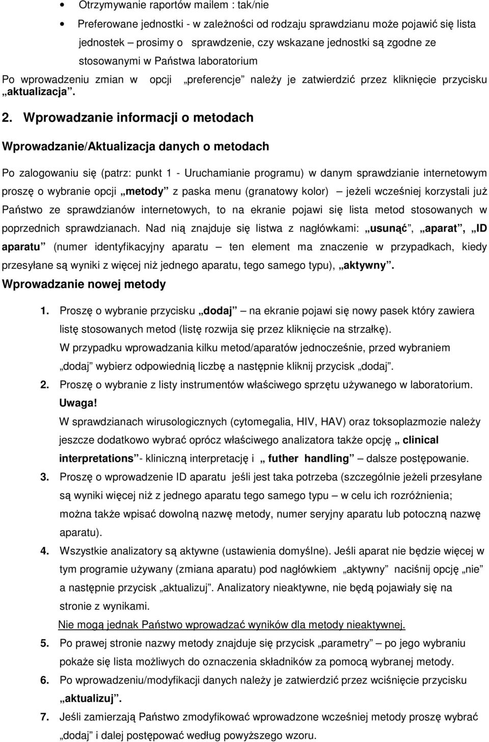Wprowadzanie informacji o metodach Wprowadzanie/Aktualizacja danych o metodach Po zalogowaniu się (patrz: punkt 1 - Uruchamianie programu) w danym sprawdzianie internetowym proszę o wybranie opcji