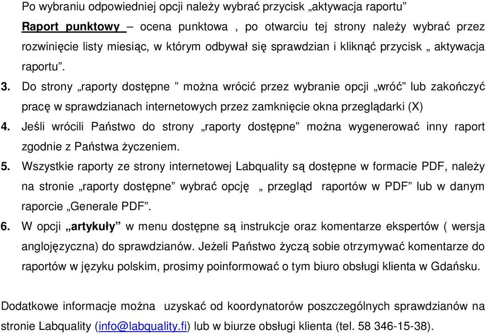 Do strony raporty dostępne moŝna wrócić przez wybranie opcji wróć lub zakończyć pracę w sprawdzianach internetowych przez zamknięcie okna przeglądarki (X) 4.