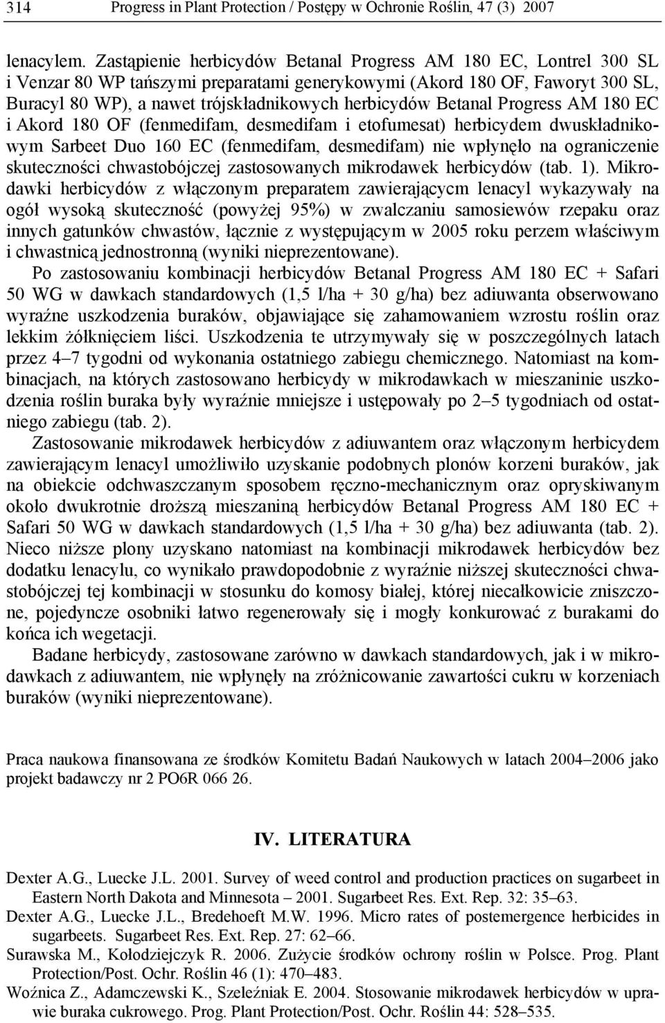 desmedifam i etofumesat) herbicydem dwuskładnikowym Sarbeet Duo 160 EC (fenmedifam, desmedifam) nie wpłynęło na ograniczenie skuteczności chwastobójczej zastosowanych mikrodawek herbicydów (tab. 1).
