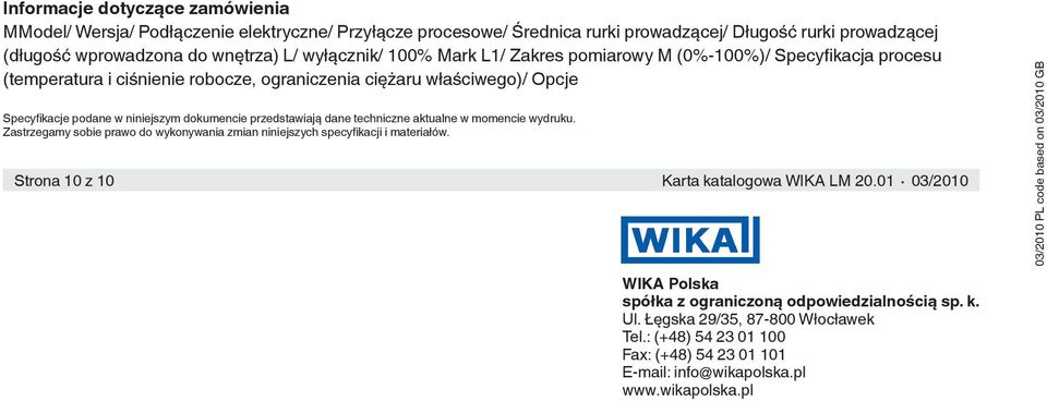 techniczne aktualne w momencie wydruku. Zastrzegamy sobie prawo do wykonywania zmian niniejszych specyfikacji i materiałów. Strona 10 z 10 Karta katalogowa WIKA LM 20.