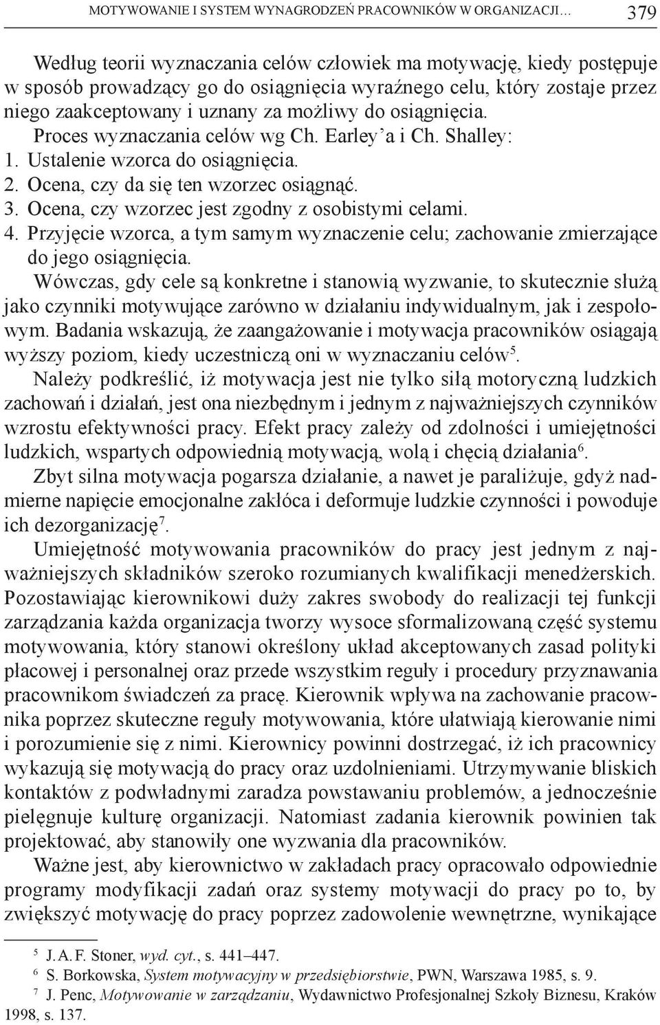 Ocena, czy da się ten wzorzec osiągnąć. 3. Ocena, czy wzorzec jest zgodny z osobistymi celami. 4. Przyjęcie wzorca, a tym samym wyznaczenie celu; zachowanie zmierzające do jego osiągnięcia.
