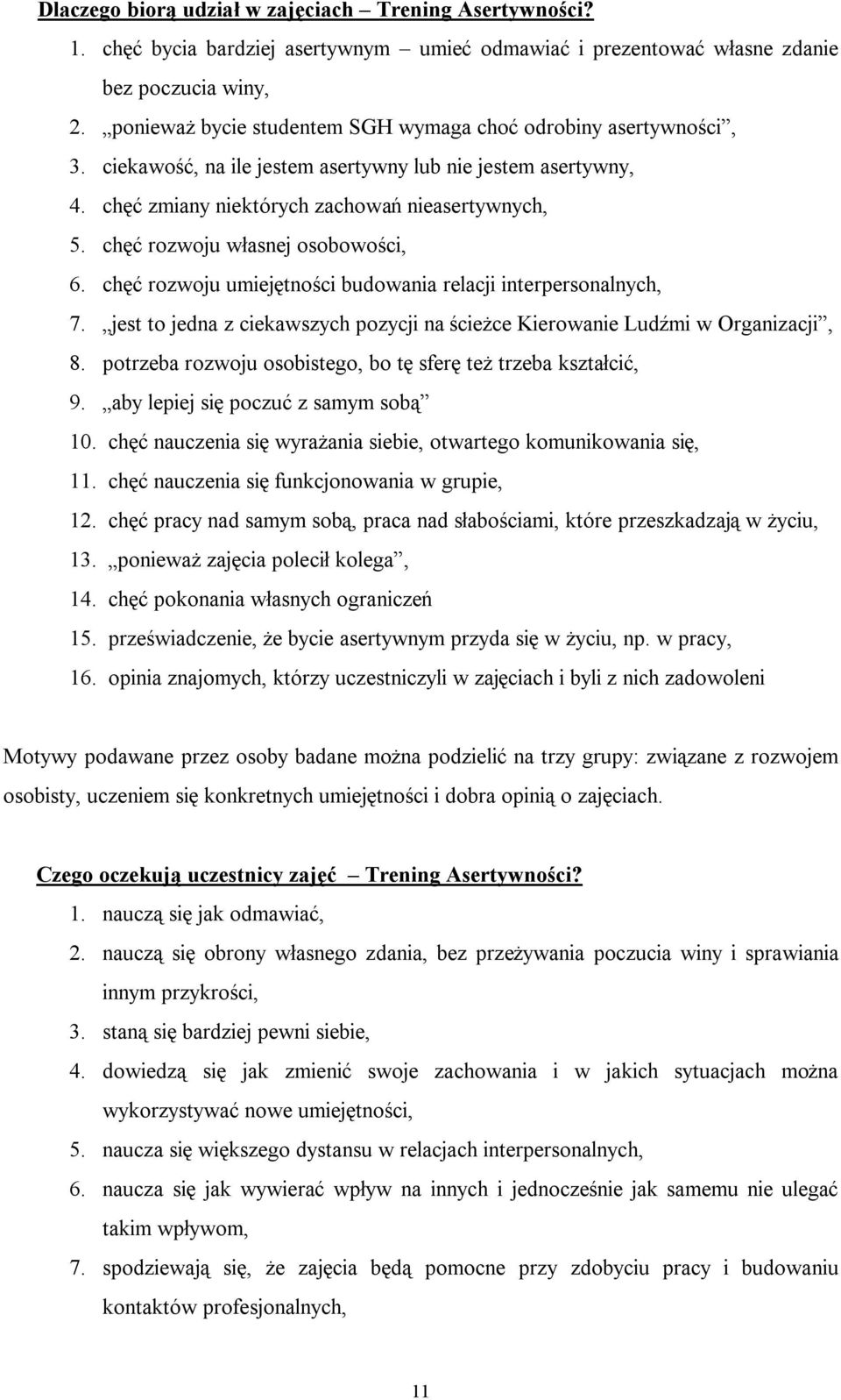 chęć rozwoju własnej osobowości, 6. chęć rozwoju umiejętności budowania relacji interpersonalnych, 7. jest to jedna z ciekawszych pozycji na ścieżce Kierowanie Ludźmi w Organizacji, 8.