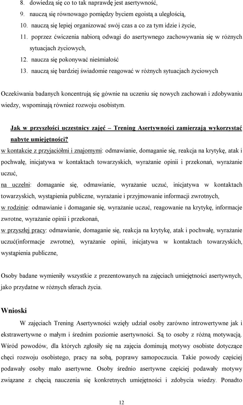 nauczą się bardziej świadomie reagować w różnych sytuacjach życiowych Oczekiwania badanych koncentrują się gównie na uczeniu się nowych zachowań i zdobywaniu wiedzy, wspominają również rozwoju