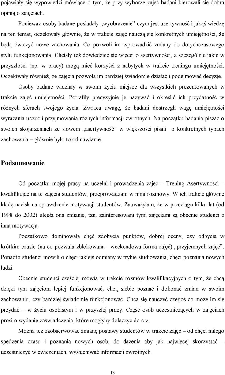 zachowania. Co pozwoli im wprowadzić zmiany do dotychczasowego stylu funkcjonowania. Chciały też dowiedzieć się więcej o asertywności, a szczególnie jakie w przyszłości (np.