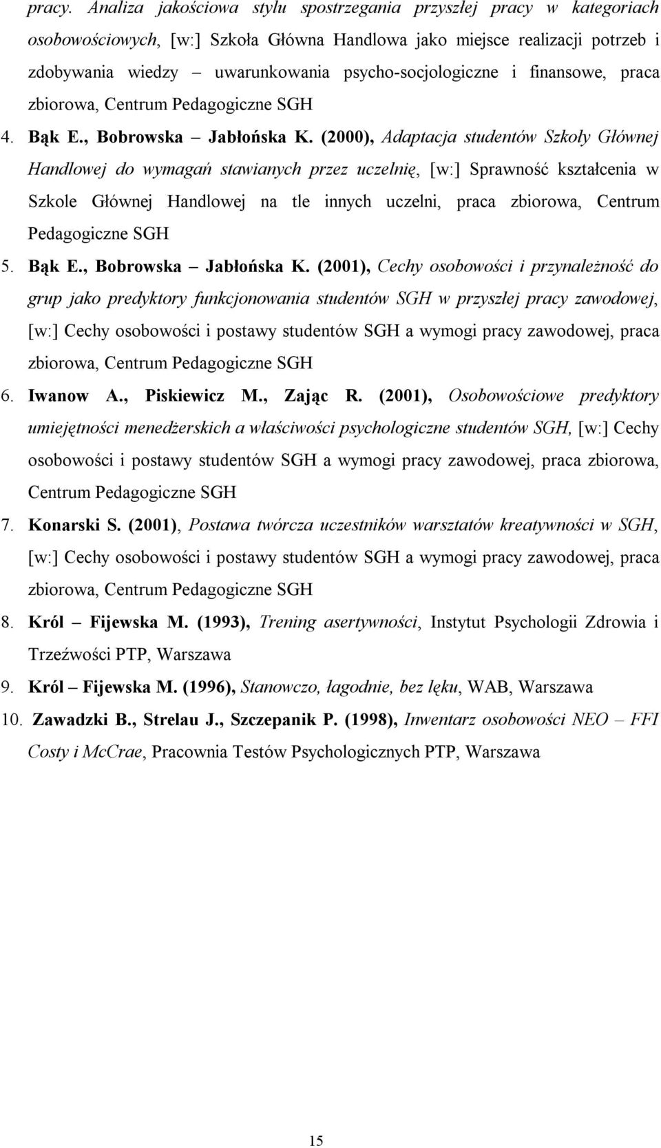 psycho-socjologiczne i finansowe, praca zbiorowa, Centrum Pedagogiczne SGH 4. Bąk E., Bobrowska Jabłońska K.