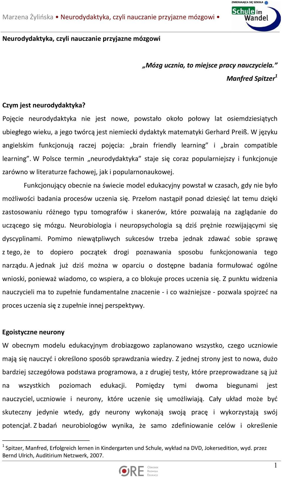 W języku angielskim funkcjonują raczej pojęcia: brain friendly learning i brain compatible learning.