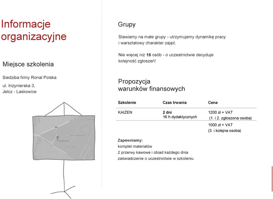 Inżynierska 3, Jelcz - Laskowice Propozycja warunków finansowych Szkolenie Czas trwania Cena KAIZEN 2 dni 16 h dydaktycznych 1200 zł +