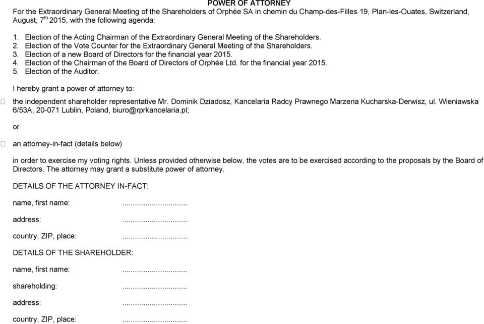 Election of a new Board of Directors for the financial year 2015. 4. Election of the Chairman of the Board of Directors of Orphée Ltd. for the financial year 2015. 5. Election of the Auditor.