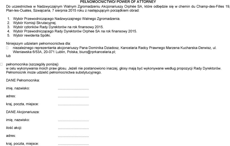 Wybór członków Rady Dyrektorów na rok finansowy 2015. 4. Wybór Przewodniczącego Rady Dyrektorów Orphee SA na rok finansowy 2015. 5. Wybór rewidenta Spółki.