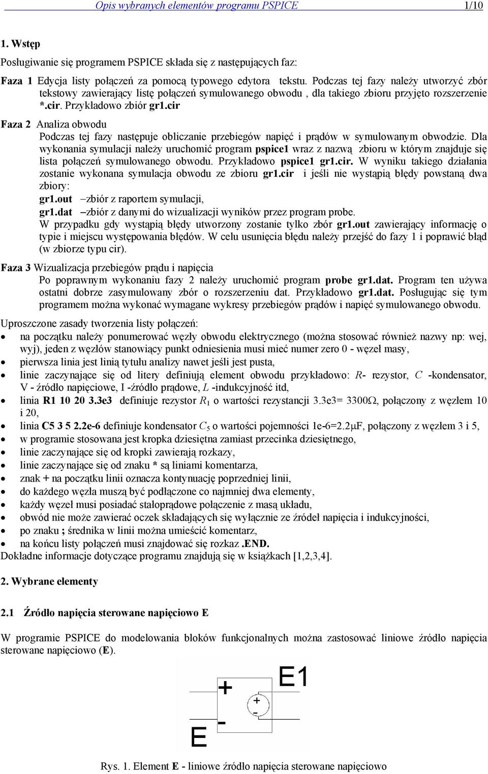 cir Faza 2 Analiza obwodu Podczas tej fazy następuje obliczanie przebiegów napięć i prądów w symulowanym obwodzie.