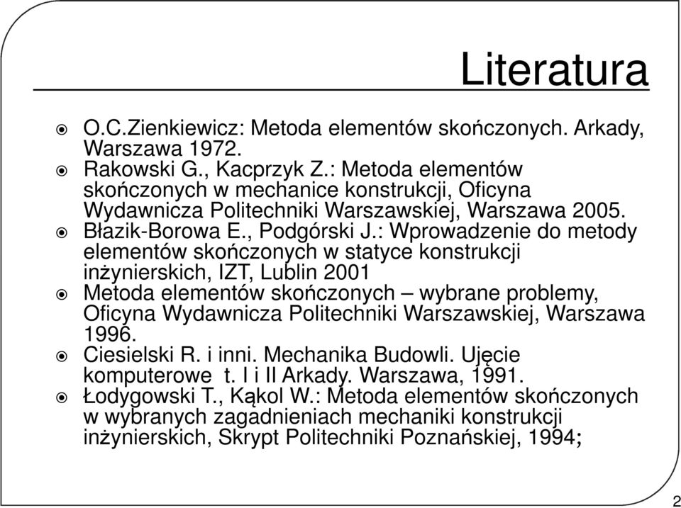 : Wprowadzeie do metody elemetów skończoych w statyce kostrukcji iżyierskich, IZT, Lubli 2 Metoda elemetów skończoych wybrae problemy, Oficya Wydawicza Politechiki