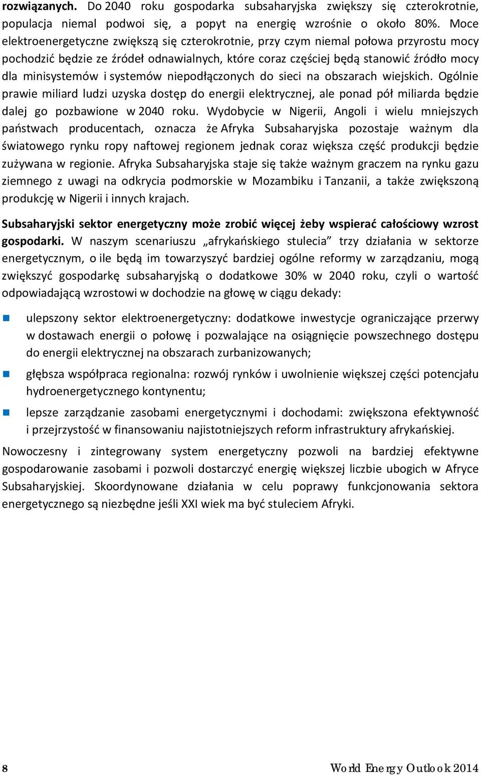 systemów niepodłączonych do sieci na obszarach wiejskich. Ogólnie prawie miliard ludzi uzyska dostęp do energii elektrycznej, ale ponad pół miliarda będzie dalej go pozbawione w 2040 roku.