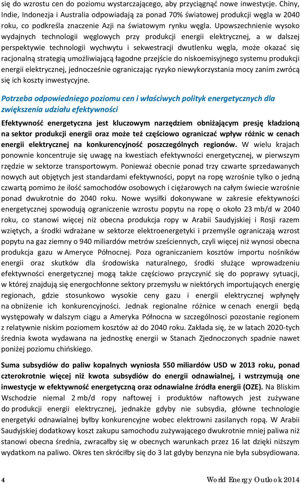 Upowszechnienie wysoko wydajnych technologii węglowych przy produkcji energii elektrycznej, a w dalszej perspektywie technologii wychwytu i sekwestracji dwutlenku węgla, może okazać się racjonalną