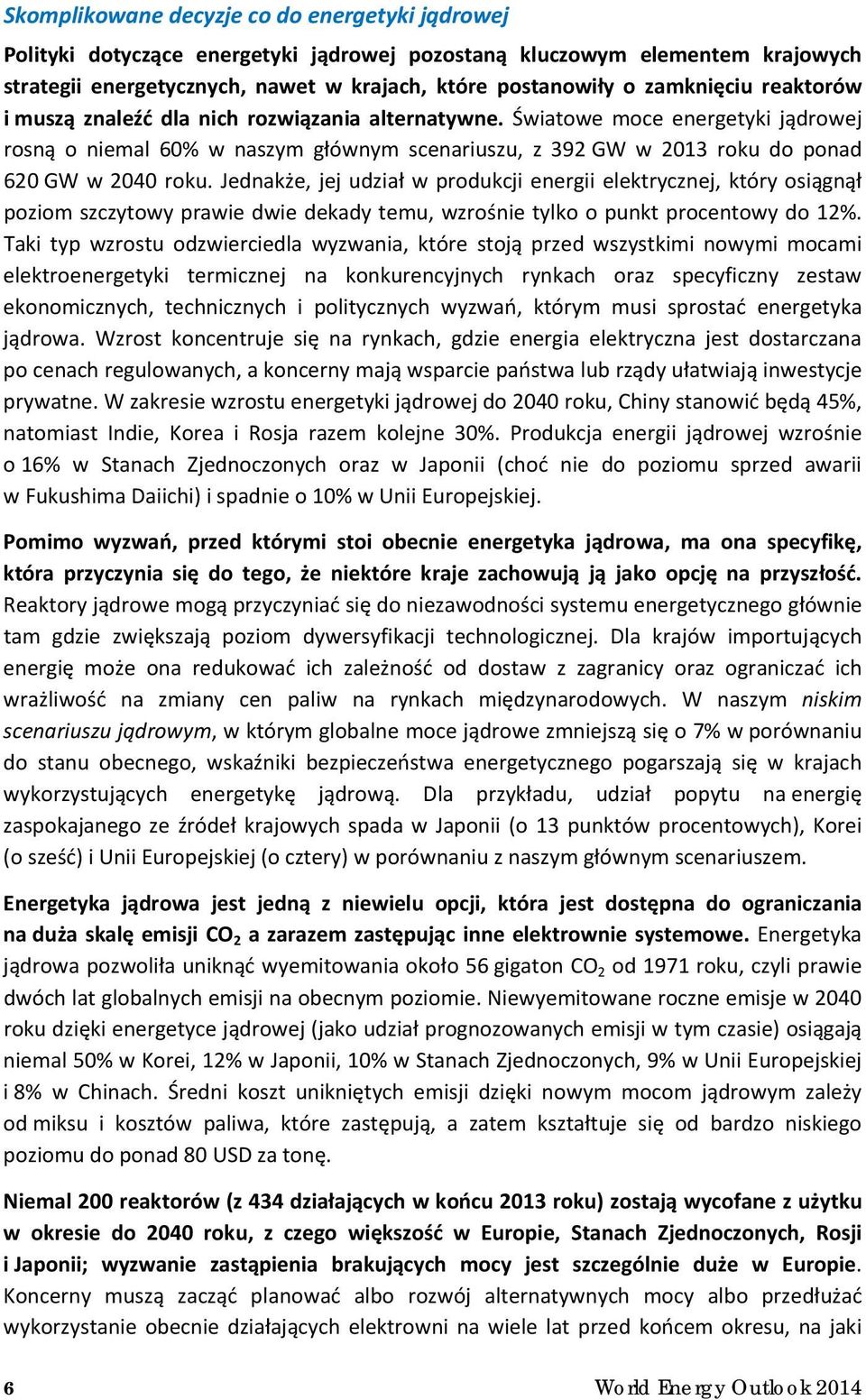 Światowe moce energetyki jądrowej rosną o niemal 60% w naszym głównym scenariuszu, z 392 GW w 2013 roku do ponad 620 GW w 2040 roku.