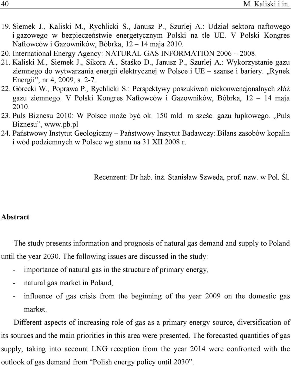 , Szurlej A.: Wykorzystanie gazu ziemnego do wytwarzania energii elektrycznej w Polsce i UE szanse i bariery. Rynek Energii, nr 4, 2009, s. 2-7. 22. Górecki W., Poprawa P., Rychlicki S.