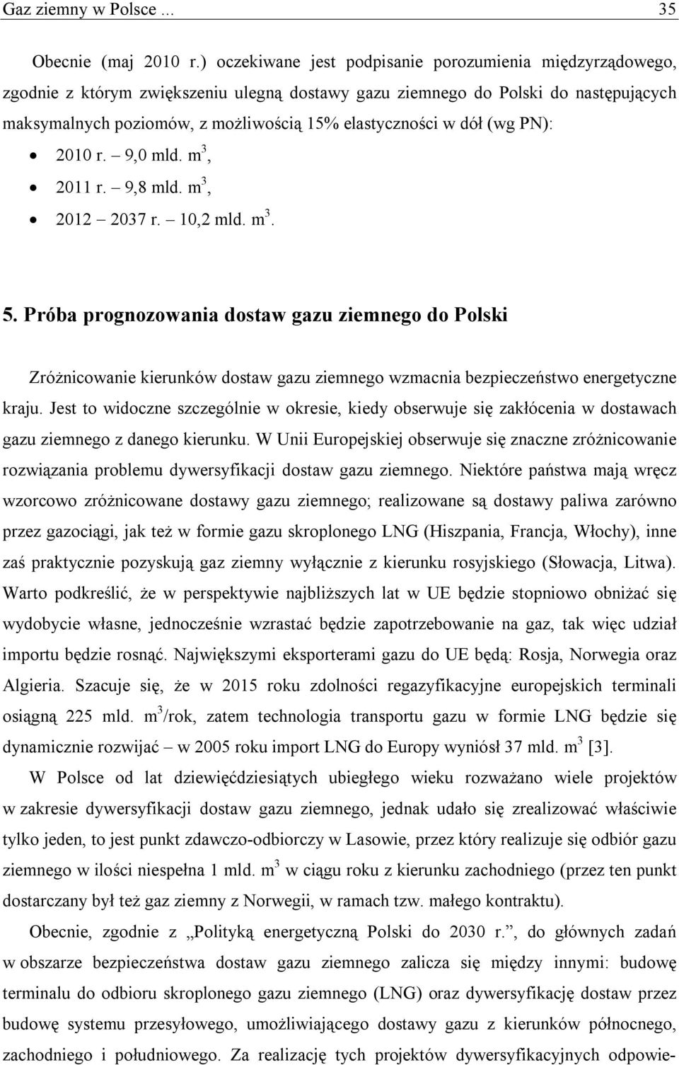 w dół (wg PN): 2010 r. 9,0 mld. m 3, 2011 r. 9,8 mld. m 3, 2012 2037 r. 10,2 mld. m 3. 5.