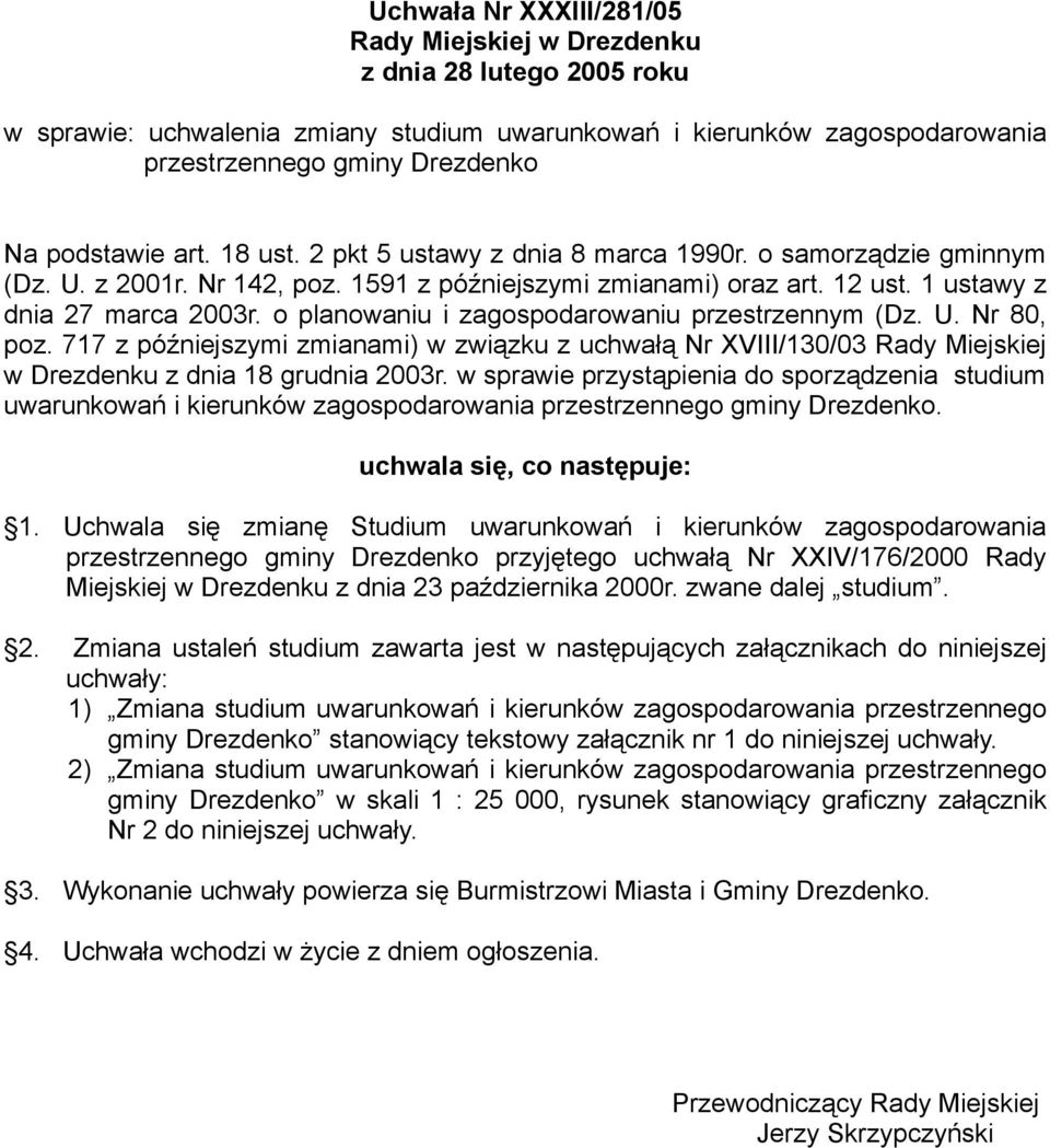 o planowaniu i zagospodarowaniu przestrzennym (Dz. U. Nr 80, poz. 717 z późniejszymi zmianami) w związku z uchwałą Nr XVIII/130/03 Rady Miejskiej w Drezdenku z dnia 18 grudnia 2003r.