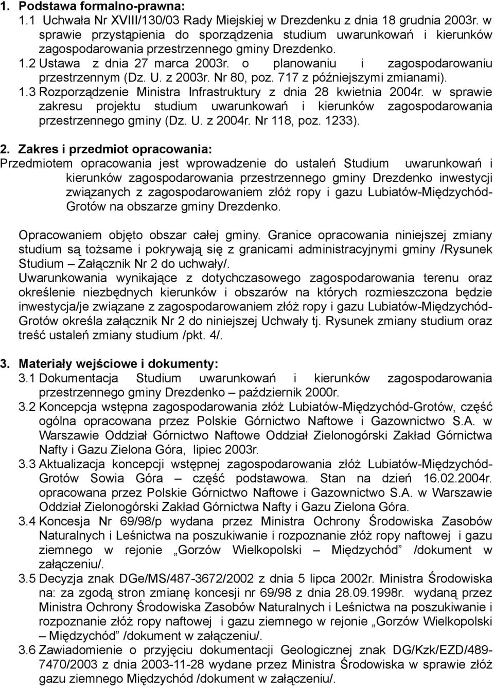 o planowaniu i zagospodarowaniu przestrzennym (Dz. U. z 2003r. Nr 80, poz. 717 z późniejszymi zmianami). 1.3 Rozporządzenie Ministra Infrastruktury z dnia 28 kwietnia 2004r.