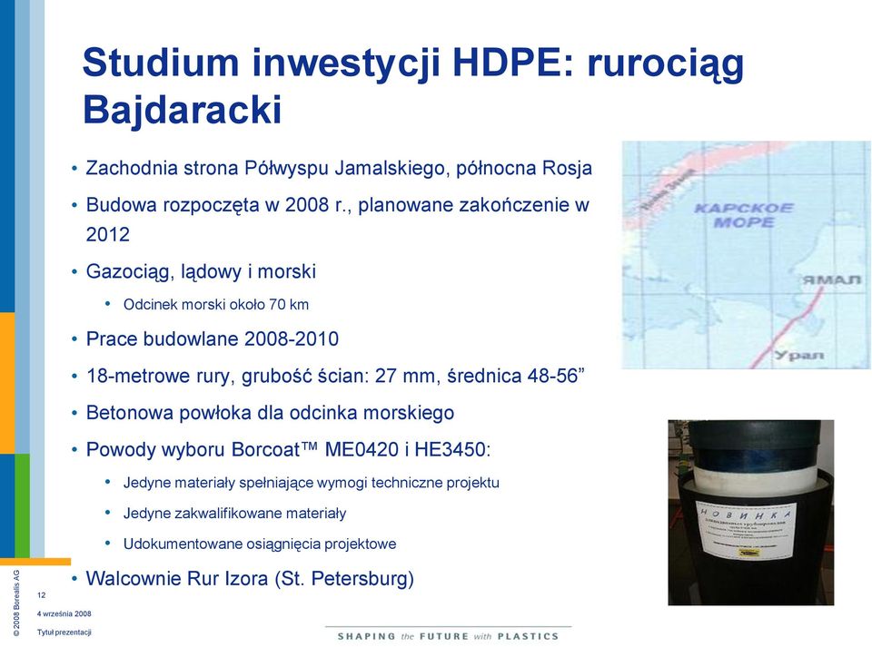 grubość ścian: 27 mm, średnica 48-56 Betonowa powłoka dla odcinka morskiego Powody wyboru Borcoat ME0420 i HE3450: Jedyne materiały