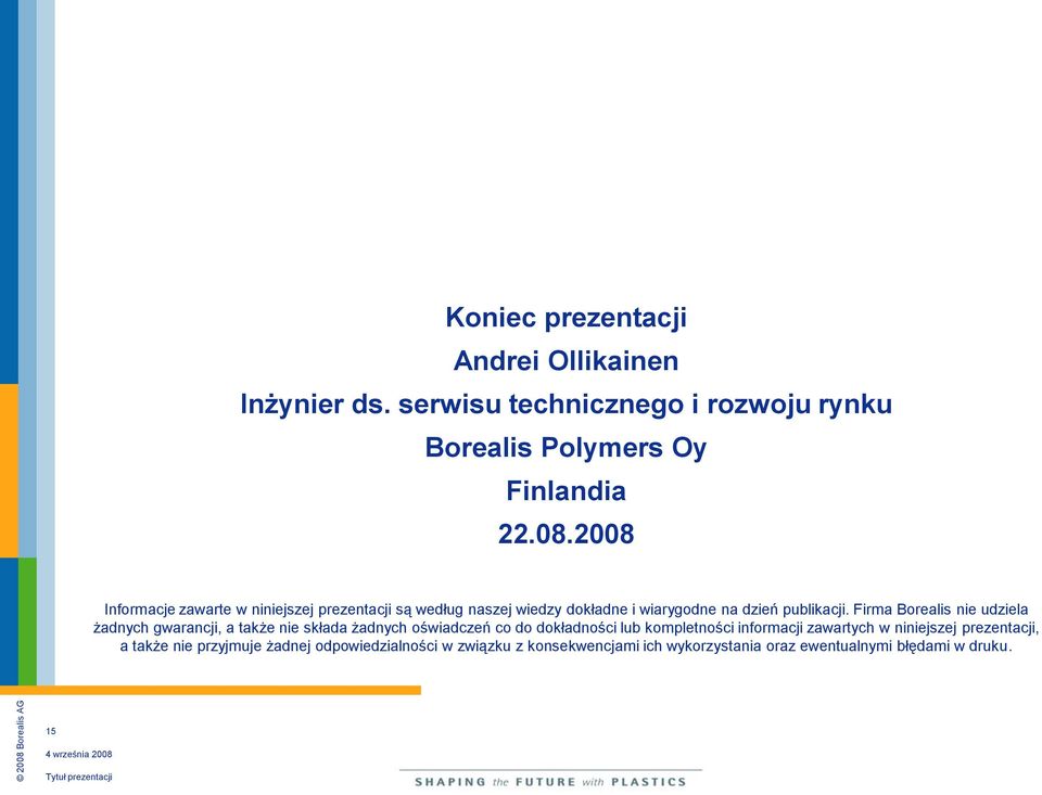 Firma Borealis nie udziela żadnych gwarancji, a także nie składa żadnych oświadczeń co do dokładności lub kompletności informacji