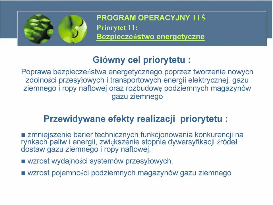 Przewidywane efekty realizacji priorytetu : zmniejszenie barier technicznych funkcjonowania konkurencji na rynkach paliw i energii, zwiększenie