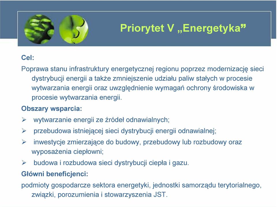 Obszary wsparcia: wytwarzanie energii ze źródeł odnawialnych; przebudowa istniejącej sieci dystrybucji energii odnawialnej; inwestycje zmierzające do budowy, przebudowy