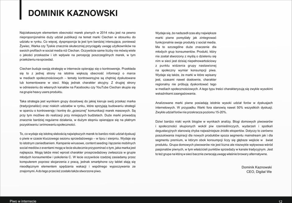 Oczywiście same liczby nie mówią wiele o jakości przekazów i ich wpływie na percepcję poszczególnych marek, w tym przełożeniu na sprzedaż.