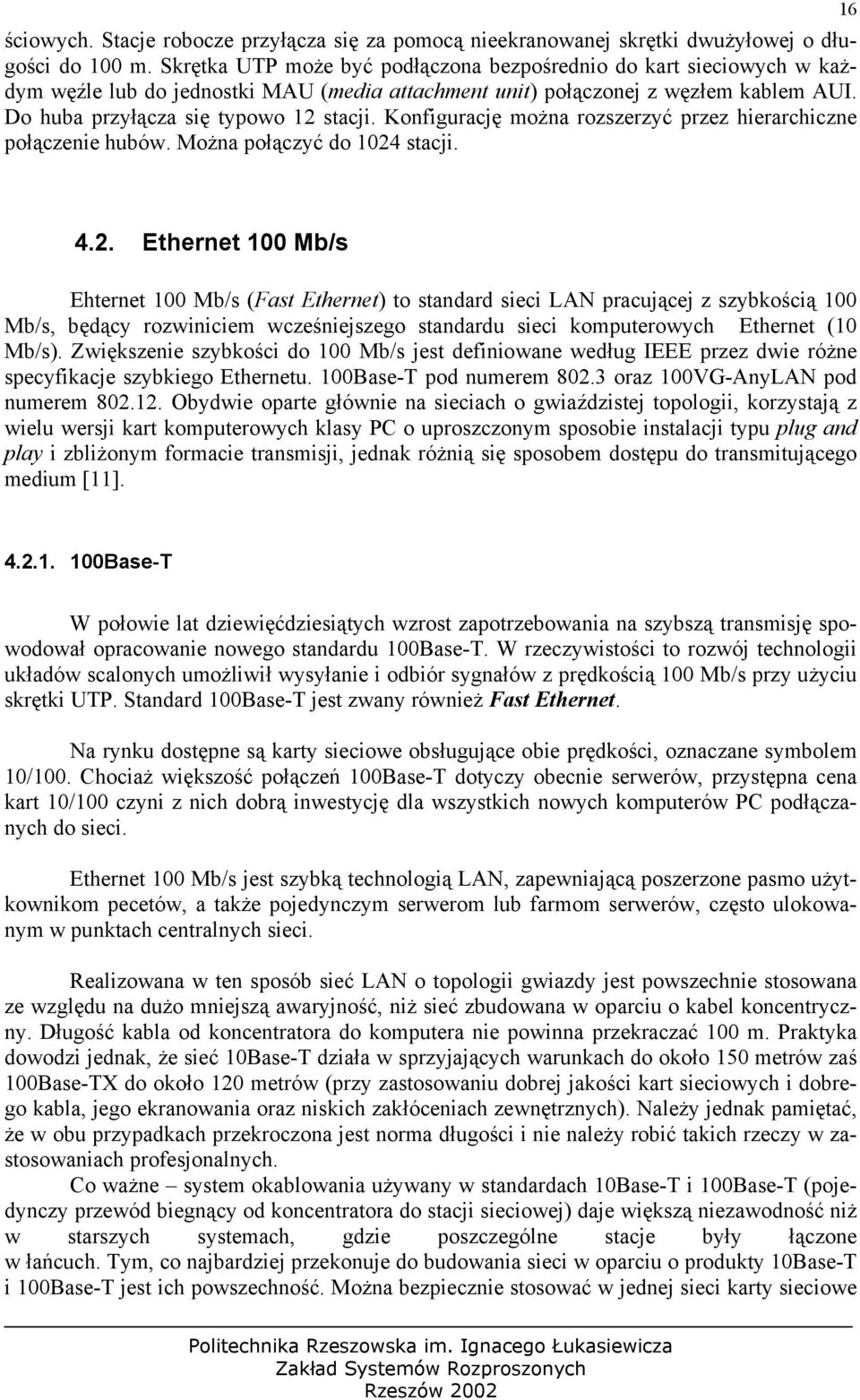 Konfigurację można rozszerzyć przez hierarchiczne połączenie hubów. Można połączyć do 1024