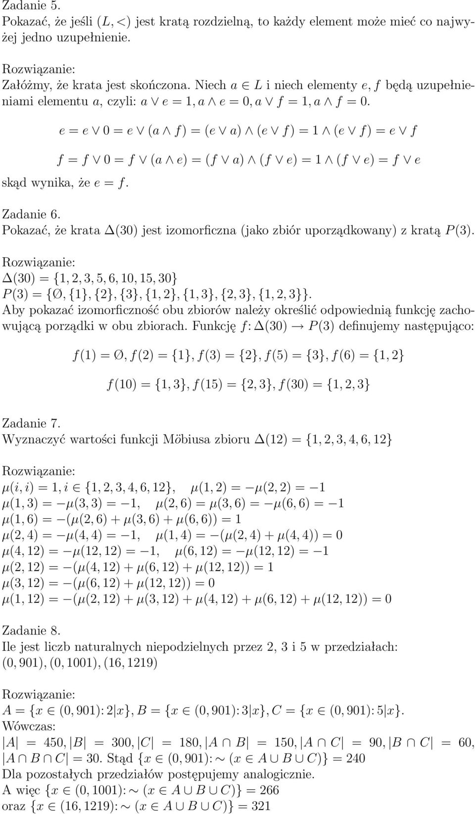 e = e 0 = e (a f) = (e a) (e f) = 1 (e f) = e f f = f 0 = f (a e) = (f a) (f e) = 1 (f e) = f e skąd wynika, że e = f. Zadanie 6.