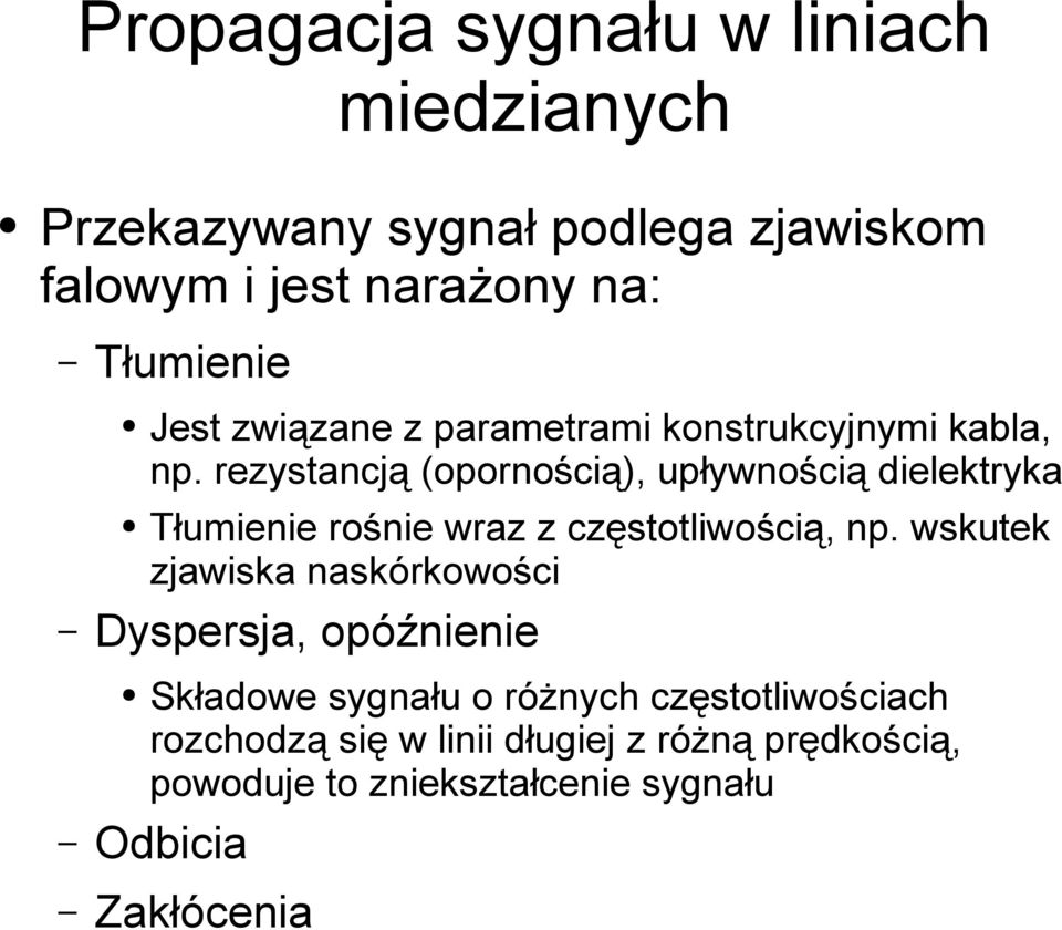 rezystancją (opornością), upływnością dielektryka Tłumienie rośnie wraz z częstotliwością, np.