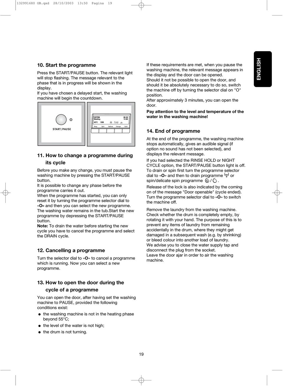 00 If these requirements are met, when you pause the washing machine, the relevant message appears in the display and the door can be opened.