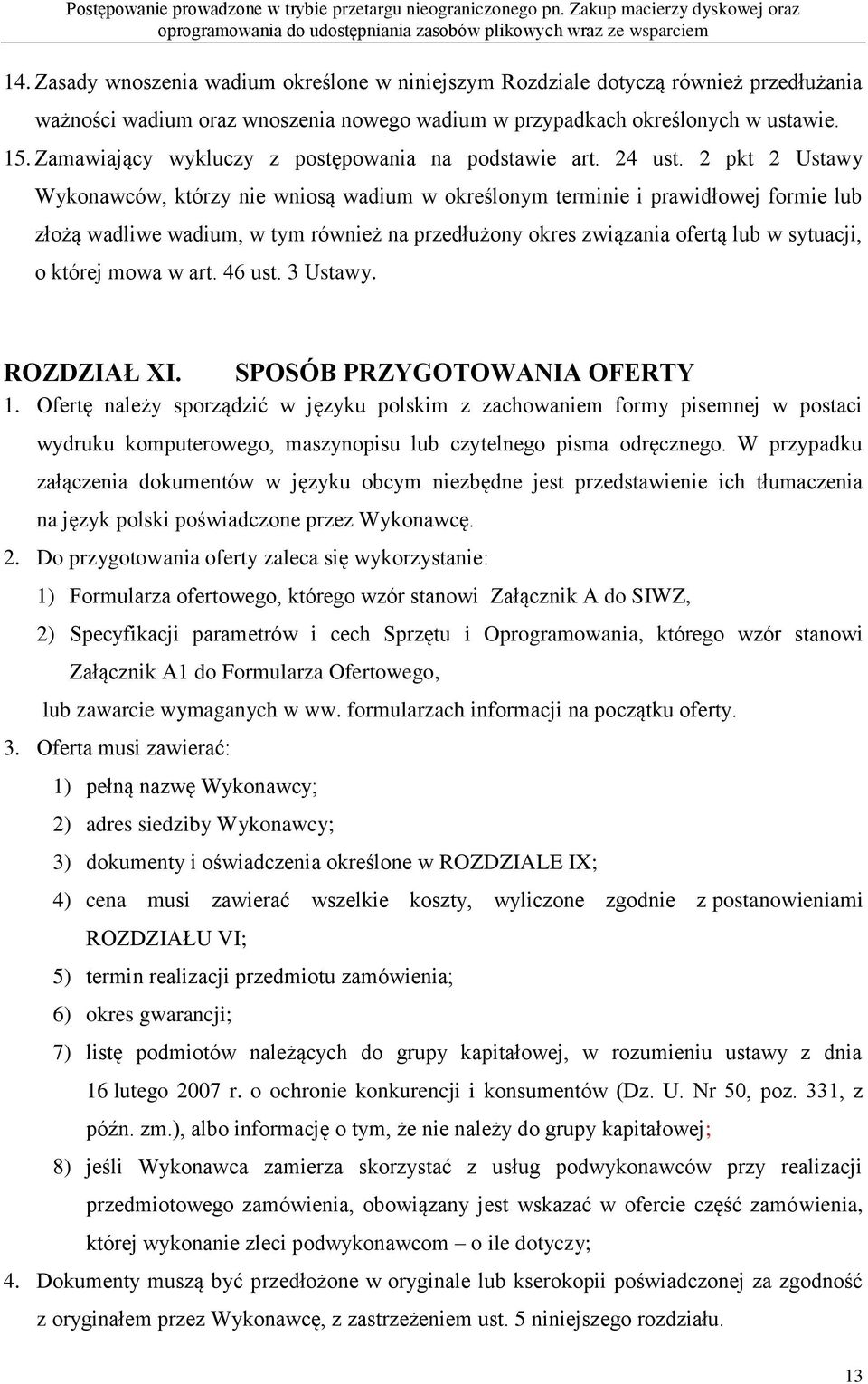 2 pkt 2 Ustawy Wykonawców, którzy nie wniosą wadium w określonym terminie i prawidłowej formie lub złożą wadliwe wadium, w tym również na przedłużony okres związania ofertą lub w sytuacji, o której