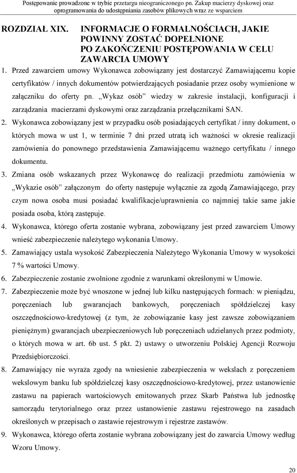 Wykaz osób wiedzy w zakresie instalacji, konfiguracji i zarządzania macierzami dyskowymi oraz zarządzania przełącznikami SAN. 2.