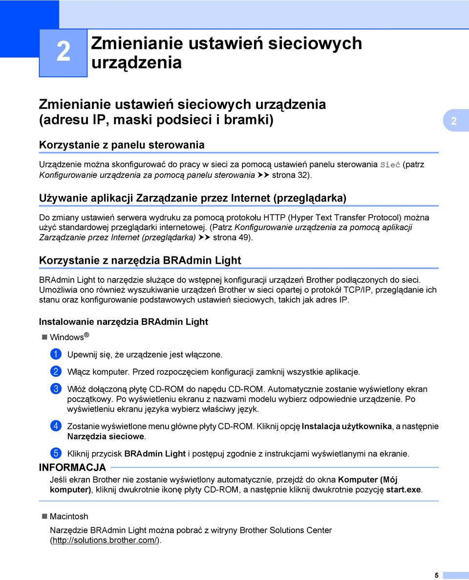 Używanie aplikacji Zarządzanie przez Internet (przeglądarka) Do zmiany ustawień serwera wydruku za pomocą protokołu HTTP (Hyper Text Transfer Protocol) można użyć standardowej przeglądarki