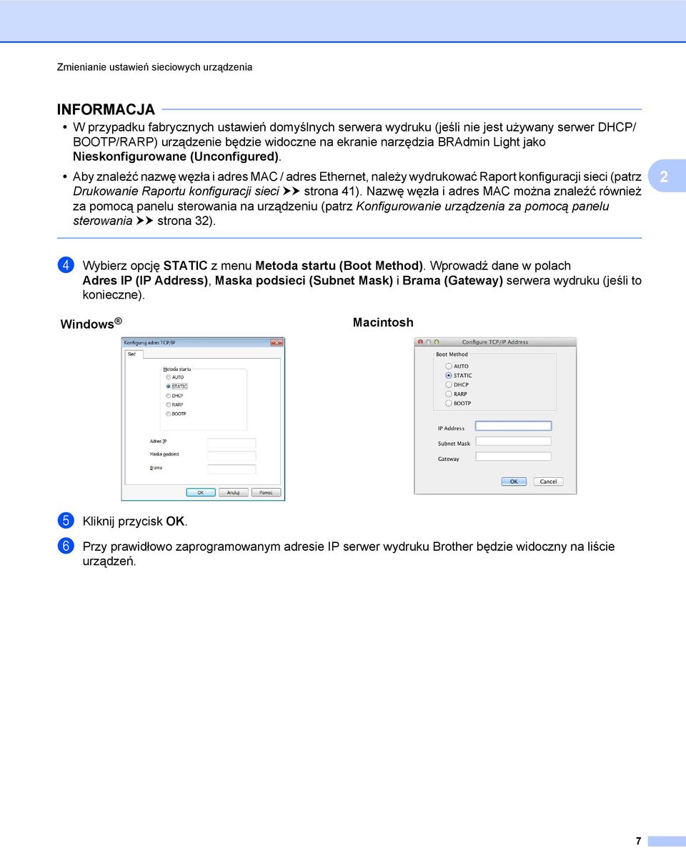 Aby znaleźć nazwę węzła i adres MAC / adres Ethernet, należy wydrukować Raport konfiguracji sieci (patrz Drukowanie Raportu konfiguracji sieci uu strona 41).