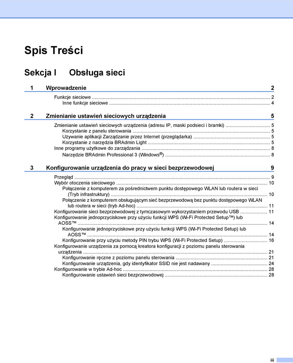 .. 5 Używanie aplikacji Zarządzanie przez Internet (przeglądarka)... 5 Korzystanie z narzędzia BRAdmin Light... 5 Inne programy użytkowe do zarządzania... 8 Narzędzie BRAdmin Professional 3 (Windows ).