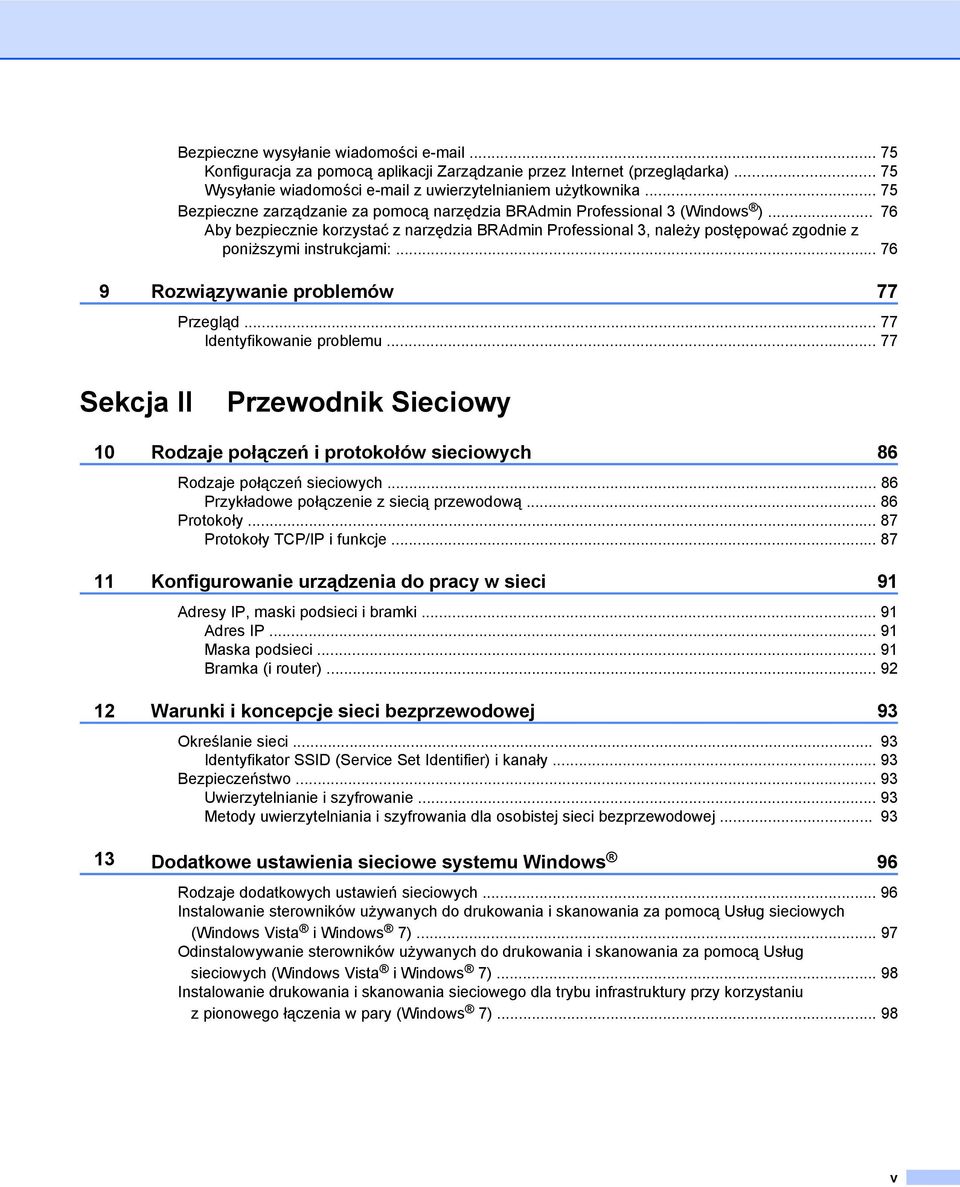 .. 76 Aby bezpiecznie korzystać z narzędzia BRAdmin Professional 3, należy postępować zgodnie z poniższymi instrukcjami:... 76 9 Rozwiązywanie problemów 77 Przegląd... 77 Identyfikowanie problemu.